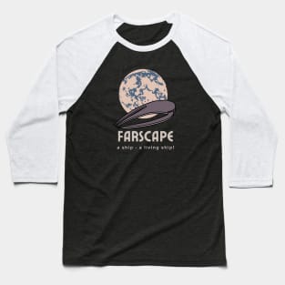 Farscape Moya | A Ship - A Living Ship! | John Crichton Quote Baseball T-Shirt